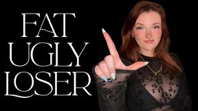 Fat Ugly Loser - Verbal Humiliation Degradation Ugly Weight Homewreck Mesmerize Mind Fuck Goddess Worship Beta Loser