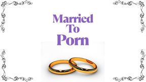 ** Married To Porn **