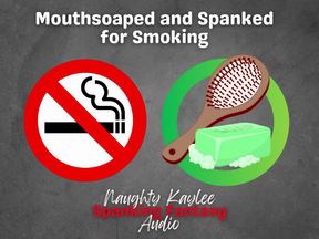 Mouth Soaped and Spanked for Smoking - A Naughty Kaylee Audio