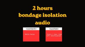 2 hours Bondage Isolation Audio Program - White noise - every 1 hour left time notification