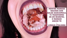 MENTRE MANGIO NACHOS CON SALSA GUACAMOLE, TI TRASFORMO IN UN WURSTEL E MANGIO ANCHE TE - LINGUA ITALIANA (Video su richiesta)