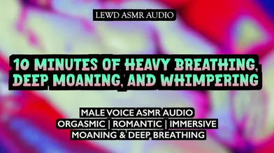 10 Immersive Minutes belonging Orgasmic Male Breathing, Moaning, and Whimpering [lewd ASMR audio]