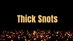 Thick Snots