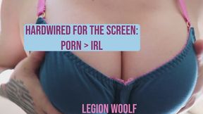Hardwired for the Screen: Porn > IRL