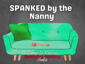 Spanked by the Nanny - A Naughty Kaylee Audio
