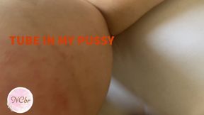 Tube in my pussy