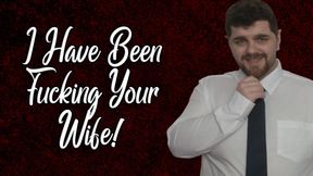 I Have Been Fucking Your Wife