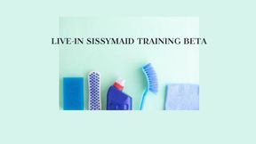 LIVE-IN SISSYMAID TRAINING BETA - Sissymaid Course [Sissymaids] [HouseMaid] [Sissymaid School] [Sissies]