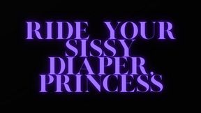 RIDE YOUR DIAPER, SISSY PRINCESS