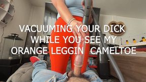 VACUUMING YOUR DICK WHILE YOU SEE MY ORANGE LEGGING CAMELTOE