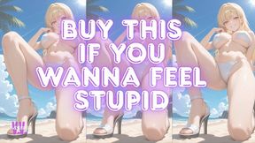 BUY THIS IF YOU WANNA FEEL STUPID