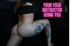 YOUR YOGA INSTRUCTOR IS RIDING YOU