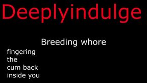 NEW SNAP  deeplyindulge2  BREEDING YOU DEEPLY & FINGERING THE CUM BACK INSIDE YOU audio