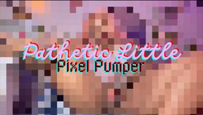 Pathetic Little Pixel Pumper