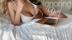 Ignoring You