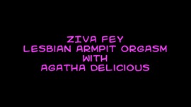 Ziva Fey Lesbian Armpit Orgasm With Agatha Delicious