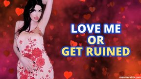 LOVE ME OR GET RUINED