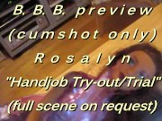 B.B.B. preview: ROSALYN "HJ Trial / Tryout"(cumshot only) NoSloMo AVI highd