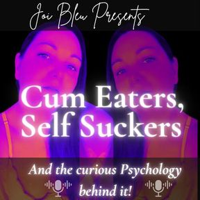 Cum Eaters, Self Suckers and the Curious Psychology Behind It