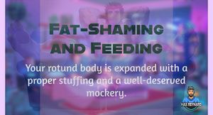 Fat Shaming and Feeding