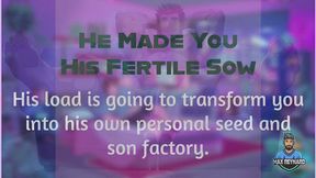 He Made You His Fertile Sow