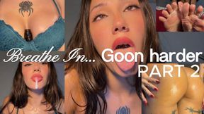 BREATHE IN.... GOON HARDER (part 2)