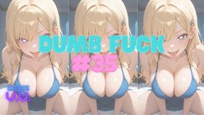 DUMB FUCK #35