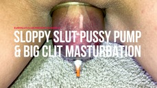 Sloppy Slut Pussy Pump and Big Clit Masturbation (ES262)