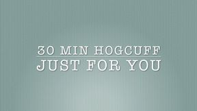 30 MIN HOGCUFF JUST FOR YOU (MP4 FORMAT)