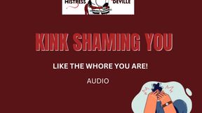 Kink shaming you for the disgusting whore you are audio with Mistress Deville