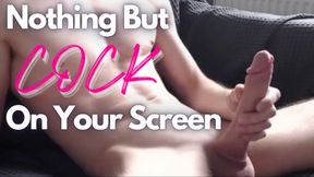 Nothing But Cock On Your Screen