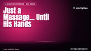 Just a Massage… Until His Hands Wander Lower · Erotic Audio for Women [ASMR][M4F][Massage][Slow Build]
