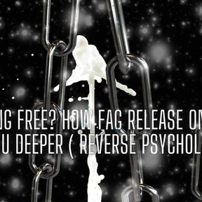 Breaking Free? How Fag Release Only Binds You Deeper ( Reverse Psychology)