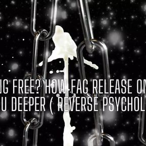 Breaking Free? How Fag Release Only Binds You Deeper ( Reverse Psychology)