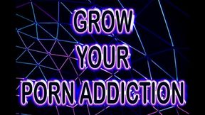 GROW YOUR PORN ADDICTION