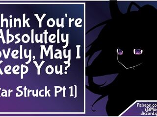 [Star Struck Pt 1] F4M I Think U're Totally Fascinating, May I Keep U?