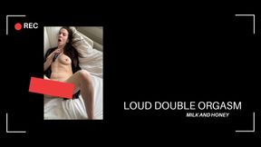 LOUD DOUBLE ORGASM