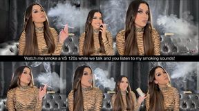 Watch me smoke a VS 120s while we talk and you listen to my smoking sounds!