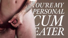 You re my personal cum eater - CEI