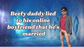 A beefy daddy never mentioned to his online boyfriend that he&#039;s already married