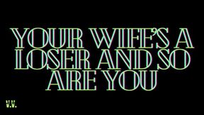 YOUR WIFE'S A LOSER AND SO ARE YOU
