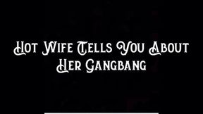 Hot Wife Tells You About Her Gangbang