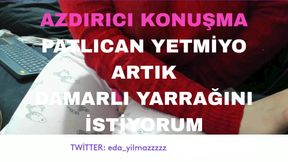 HORNY TALK- EGGPLANT YETMIYO I WANT YOUR VEINY COCK NOW- TURKISH MILF- TURKISH DISCLOSURE