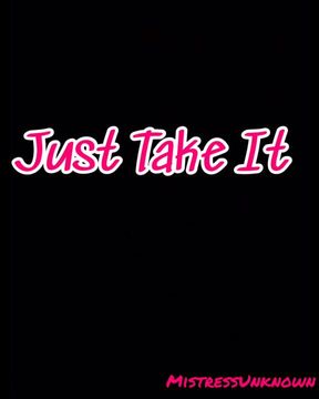 Just Take It