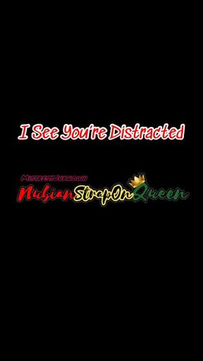 I see You're Distracted