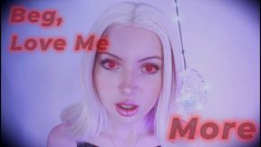 Beg, Love Me More