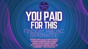 You Paid For This: Findom Prejac Brainwipe