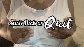 Suck Dick or QUIT