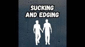 Sucking and Edging