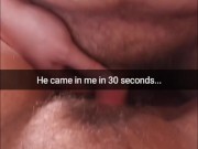 Fat virgin guy creampie me in 30 seconds! I didn't have time to tell him to pull out! - Snapchat